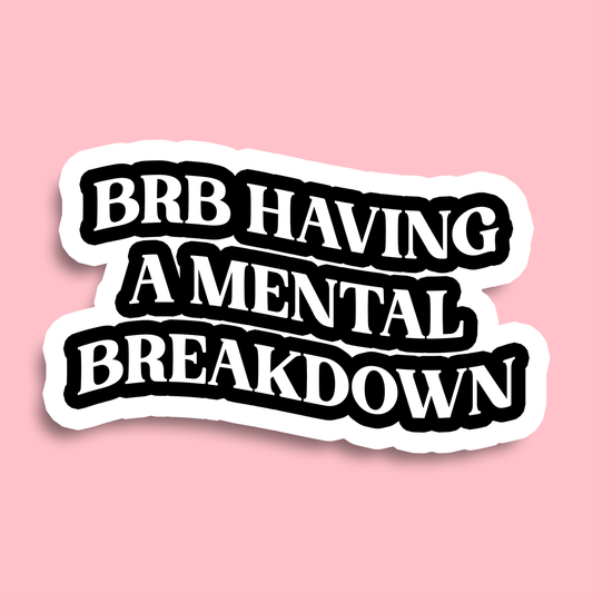 BRB Having A Mental Breakdown Sticker