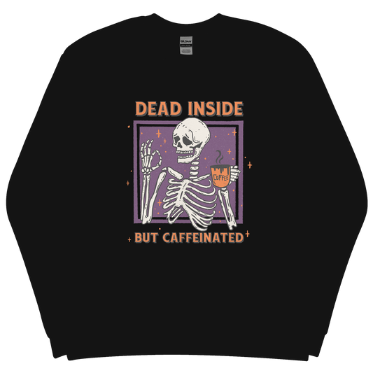 Dead Inside But Caffeinated Sweatshirt PRE-ORDER