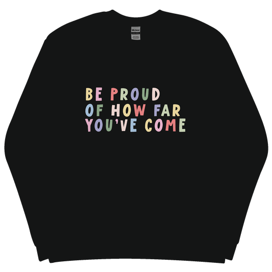 Be Proud Sweatshirt PRE-ORDER