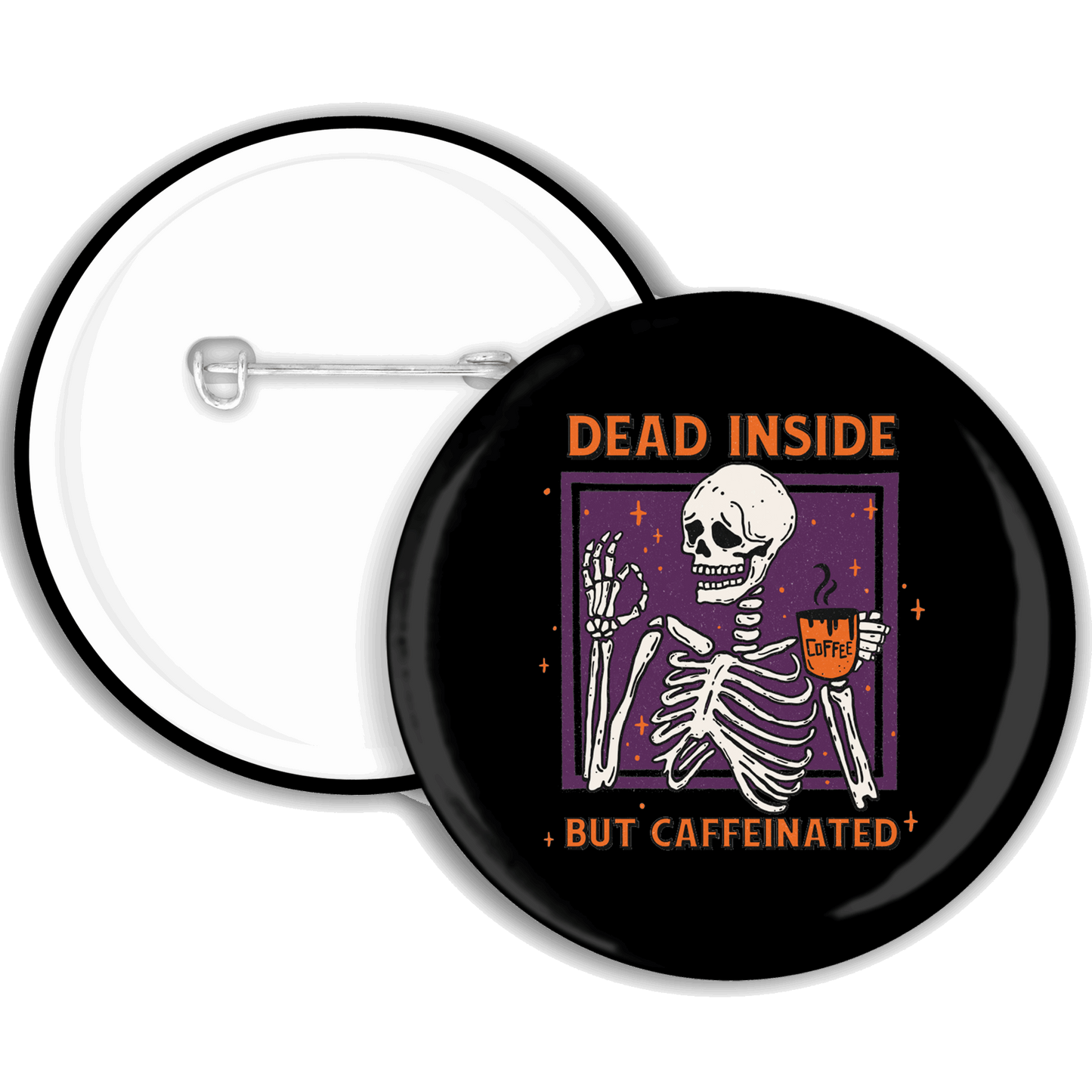A black badge with a skeleton drinking coffee illustration with the phrase ‘dead inside but caffeinated’ written
